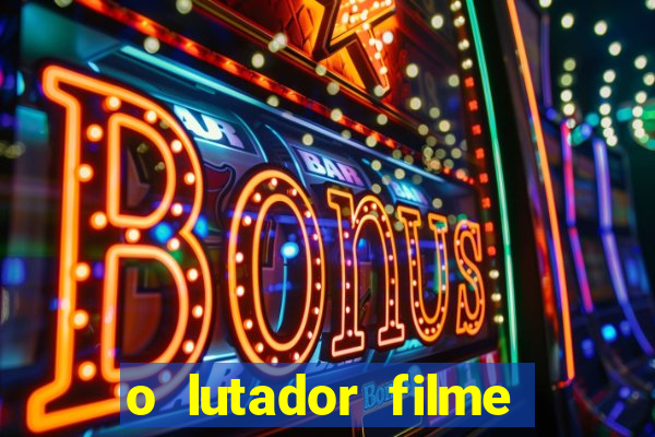 o lutador filme completo dublado mega filmes